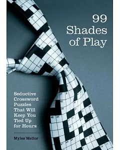 99 Shades of Play: Seductive Crossword Puzzles That Will Keep You Tied Up for Hours