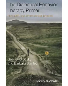 The Dialectical Behavior Therapy Primer: How Dbt Can Inform Clinical Practice