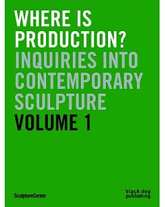 Where Is Production?: Inquiries into Contemporary Sculpture
