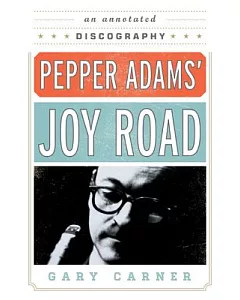 Pepper Adams’ Joy Road: An Annotated Discography