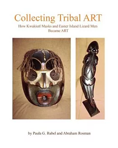 Collecting Tribal Art: How Northwest Coast Masks and Easter Island Lizard Men Become Art