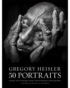 Gregory heisler 50 Portraits: Stories and Techniques from a Photographer’s Photographer