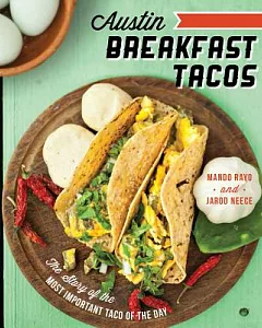 Austin Breakfast Tacos: The Story of the Most Important Taco of the Day