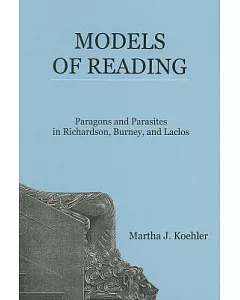 Models of Reading: Paragons and Parasites in Richardson, Burney, and Laclos