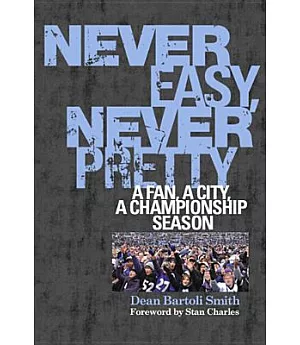 Never Easy, Never Pretty: A Fan, A City, A Championship Season