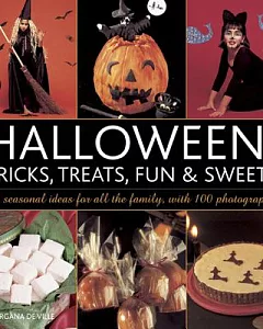 Halloween! Tricks, Treats, Fun & Sweets: 25 Seasonal Ideas for All the Family, With 100 Photographs
