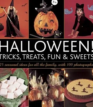 Halloween! Tricks, Treats, Fun & Sweets: 25 Seasonal Ideas for All the Family, With 100 Photographs