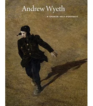 Andrew Wyeth: A Spoken Self-Portrait: Selected and Arranged by Richard Meryman from Recorded Conversations with the Artist, 1964