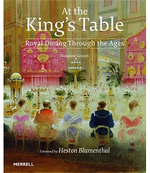 At the King’s Table: Royal Dining Through the Ages
