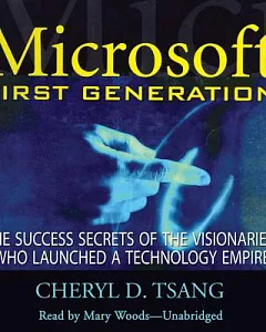 Microsoft First Generation: The Success Secrets of the Visionaries Who Launched a Technology Empire
