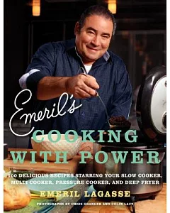 Emeril’s Cooking with Power: 100 Delicious Recipes Starring Your Slow Cooker, Multi-Cooker, Pressure Cooker, and Deep Fryer