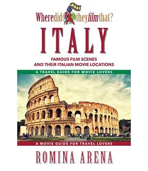 Where Did They Film That? Italy: Famous Film Scenes and Their Italian Movie Locations