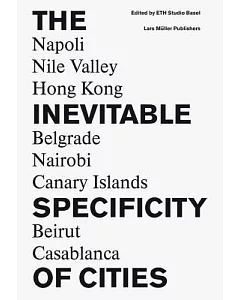 The Inevitable Specificity of Cities: Napoli, Nile Valley, Belgrade, Nairobi, Hong Kong, Canary Islands, Beirut, Casablanca