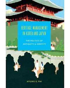 Heritage Management in Korea and Japan: The Politics of Antiquity and Identity