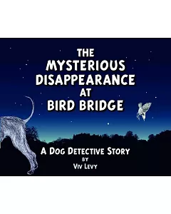 The Mysterious Disappearance at Bird Bridge: A Dog Detective Story