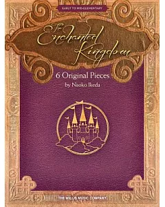 The Enchanted Kingdom: 6 Original Pieces: Early to Mid-Elementary