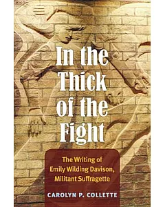 In the Thick of the Fight: The Writing of Emily Wilding Davison, Militant Suffragette