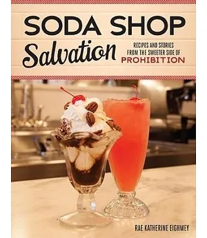 Soda Shop Salvation: Recipes and Stories from the Sweeter Side of Prohibition