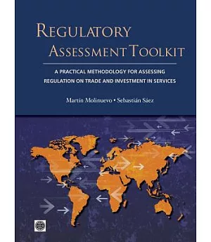 Regulatory Assessment Toolkit: A Practical Methodology to Assess Services Trade and Investment Regulations