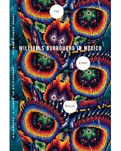 The Stray Bullet: William S. Burroughs in Mexico