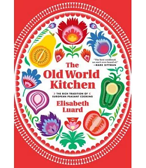 The Old World Kitchen: The Rich Tradition of European Peasant Cooking