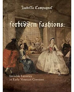 Forbidden Fashions: Invisible Luxuries in Early Venetian Convents