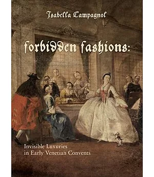 Forbidden Fashions: Invisible Luxuries in Early Venetian Convents