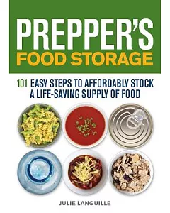 Prepper’s Food Storage: 101 Easy Steps to Affordably Stock a Life-Saving Supply of Food
