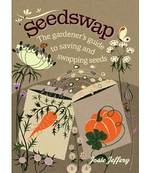 Seedswap: The Gardener’s Guide to Saving and Swapping Seeds