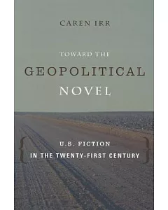 Toward the Geopolitical Novel: U.S. Fiction in the Twenty-first Century