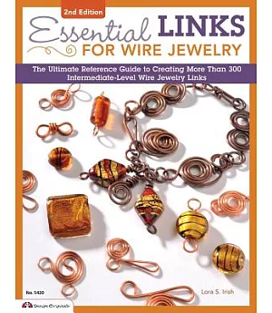 Essential Links for Wire Jewelry: The Ultimate Reference Guide to Creating More Than 300 Intermediate-Level Wire Jewelry Links
