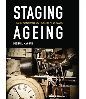 Staging Ageing: Theatre, Performance and Narrative of Decline