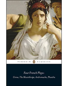 Four French Plays: Cinna/ The Misanthrope, Andromache, Phaedra