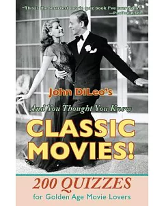 And You Thought You Knew Classic Movies!: 200 Quizzes for Golden Age Movie Lovers