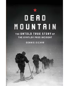 Dead Mountain: The Untold True Story of the Dyatlov Pass Incident