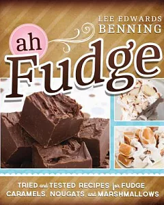 Ah Fudge: Tried and Tested Recipes for Fudge, Caramels, Nougats, and Marshmallows