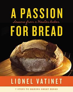 A Passion for Bread: Lessons from a Master Baker: 7 Steps to Making Great Bread