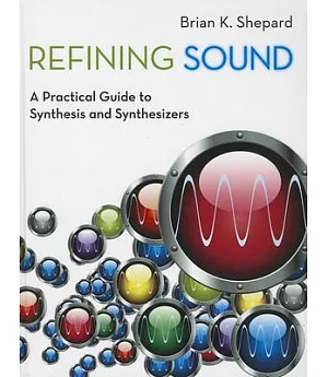 Refining Sound: A Practical Guide to Synthesis and Synthesizers
