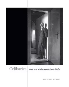 Celibacies: American Modernism & Sexual Life