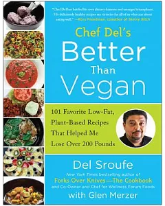 Chef Del’s Better Than Vegan: 101 Favorite Low-fat, Plant-based Recipes That Helped Me Lose over 200 Pounds
