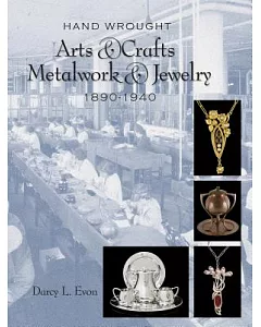 Hand Wrought Arts & Crafts Metalwork & Jewelry 1890-1940