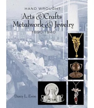 Hand Wrought Arts & Crafts Metalwork & Jewelry 1890-1940