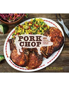 Pork Chop: 60 Recipes for Living High on the Hog