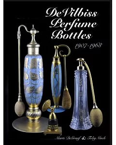 DeVilbiss Perfume Bottles: And Their Glass Company Suppliers 1907-1968