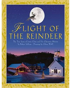 Flight of the Reindeer: The True Story of Santa Claus and His Christmas Mission