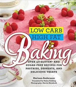 Low Carb High Fat Baking: Over 40 Gluten- and Sugar-Free Pastries, Desserts, and Delicious Treats