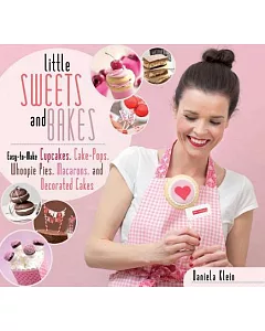 Little Sweets and Bakes: Easy-to-Make Cupcakes, Cake Pops, Whoopie Pies, Macarons, and Decorated Cookies