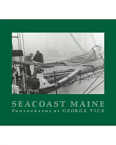 Seacoast Maine: Photographs by George tice