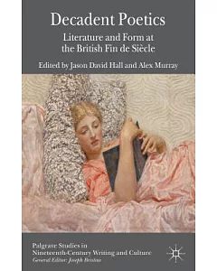Decadent Poetics: Literature and Form at the British Fin De Siècle