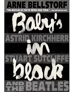 Baby’s in Black: Astrid Kirchherr, Stuart Sutcliffe, and the Beatles